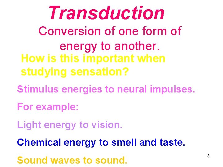 Transduction Conversion of one form of energy to another. How is this important when