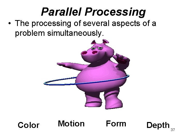 Parallel Processing • The processing of several aspects of a problem simultaneously. Color Motion