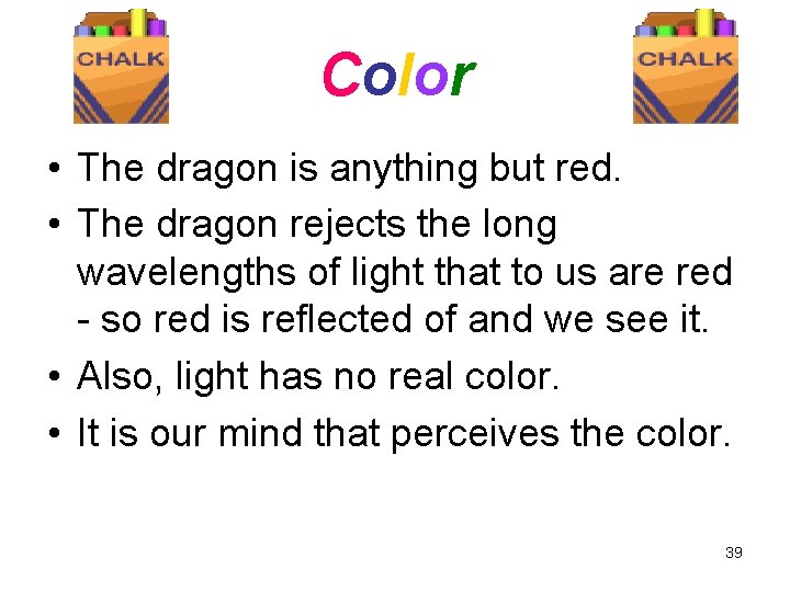 Color • The dragon is anything but red. • The dragon rejects the long