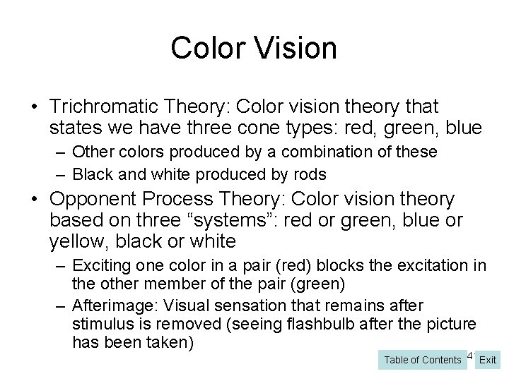 Color Vision • Trichromatic Theory: Color vision theory that states we have three cone