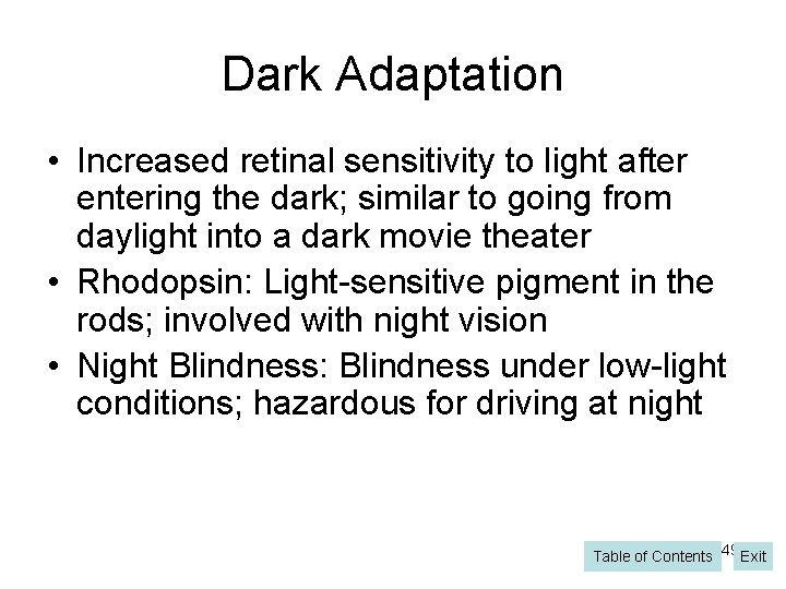 Dark Adaptation • Increased retinal sensitivity to light after entering the dark; similar to