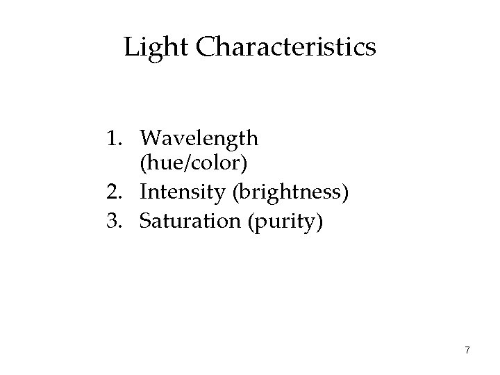 Light Characteristics 1. Wavelength (hue/color) 2. Intensity (brightness) 3. Saturation (purity) 7 