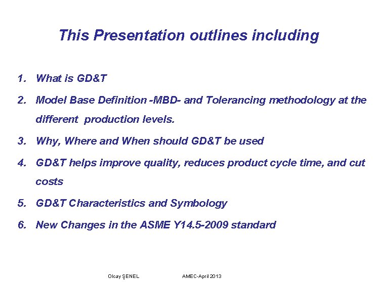 This Presentation outlines including 1. What is GD&T 2. Model Base Definition -MBD- and