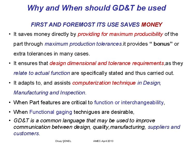Why and When should GD&T be used FIRST AND FOREMOST ITS USE SAVES MONEY