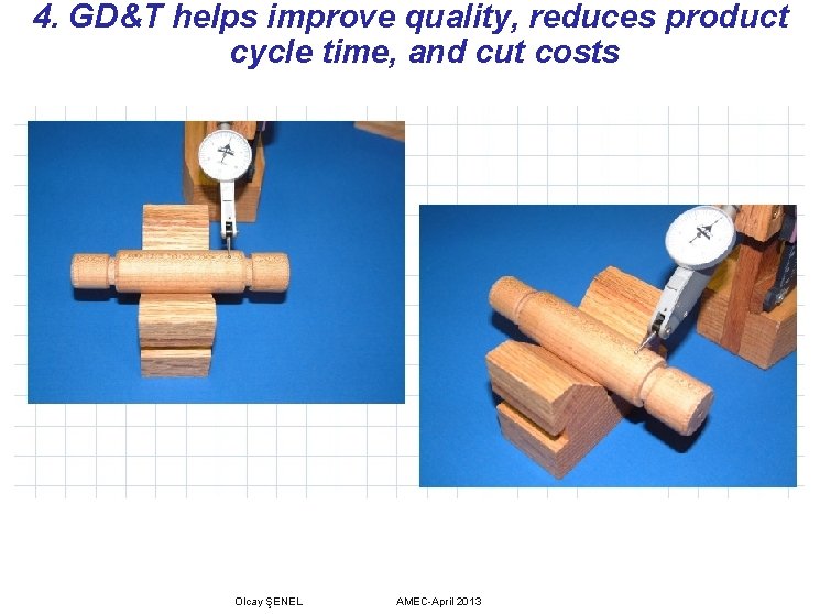 4. GD&T helps improve quality, reduces product cycle time, and cut costs Olcay ŞENEL