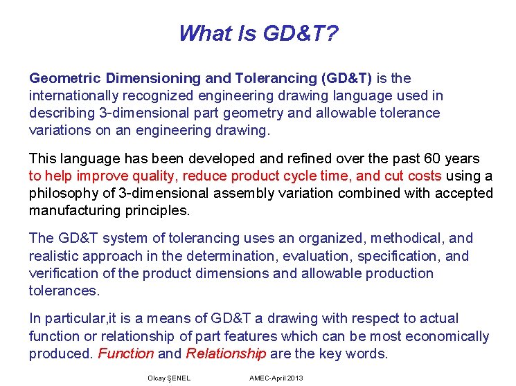 What Is GD&T? Geometric Dimensioning and Tolerancing (GD&T) is the internationally recognized engineering drawing