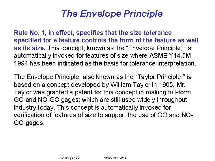 The Envelope Principle Rule No. 1, in effect, specifies that the size tolerance specified