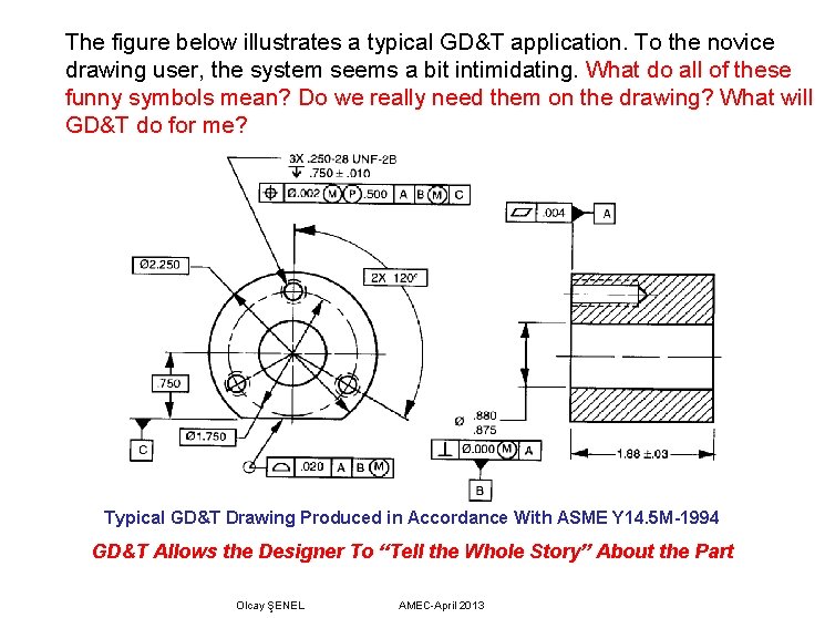 The figure below illustrates a typical GD&T application. To the novice drawing user, the