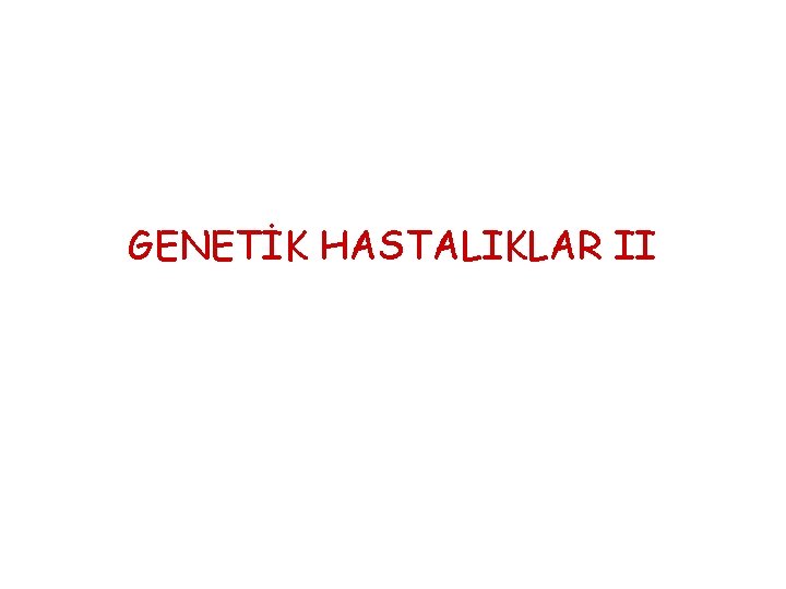 GENETİK HASTALIKLAR II 