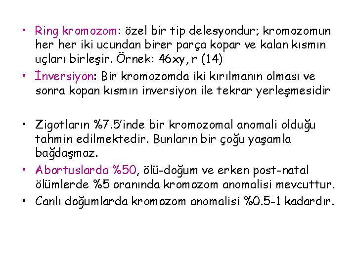  • Ring kromozom: özel bir tip delesyondur; kromozomun her iki ucundan birer parça