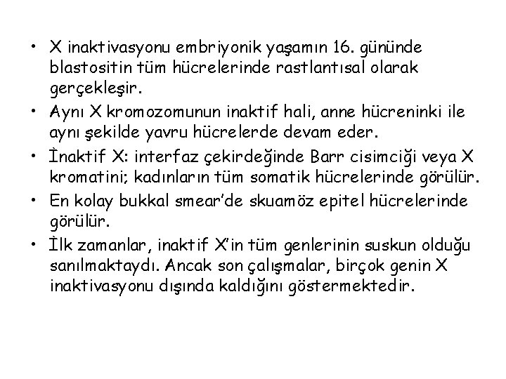  • X inaktivasyonu embriyonik yaşamın 16. gününde blastositin tüm hücrelerinde rastlantısal olarak gerçekleşir.