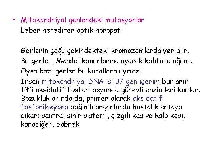  • Mitokondriyal genlerdeki mutasyonlar Leber herediter optik nöropati Genlerin çoğu çekirdekteki kromozomlarda yer