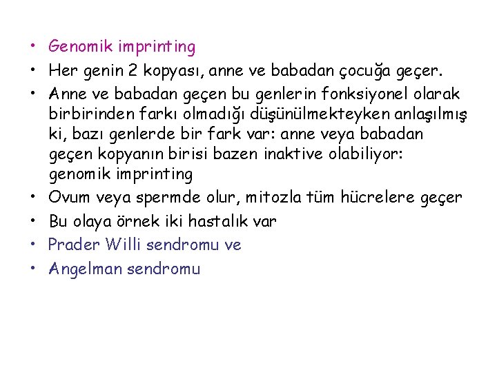  • Genomik imprinting • Her genin 2 kopyası, anne ve babadan çocuğa geçer.