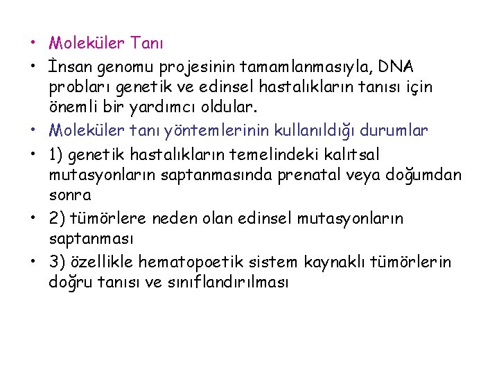  • Moleküler Tanı • İnsan genomu projesinin tamamlanmasıyla, DNA probları genetik ve edinsel
