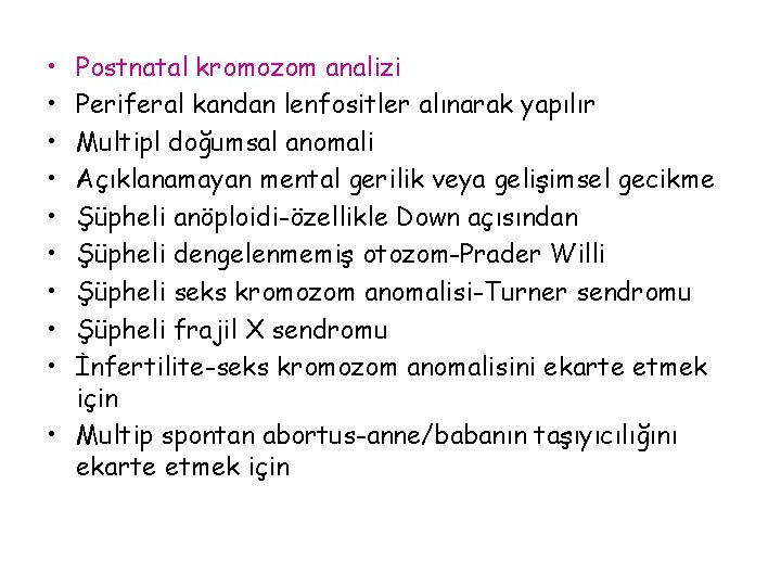  • • • Postnatal kromozom analizi Periferal kandan lenfositler alınarak yapılır Multipl doğumsal