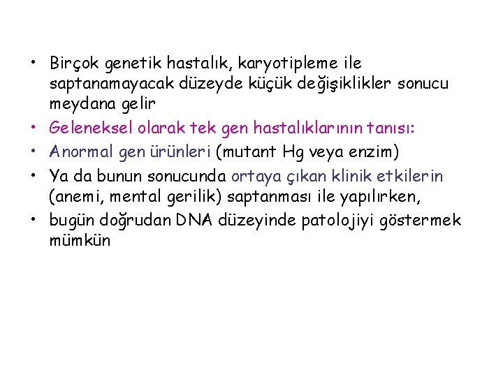  • Birçok genetik hastalık, karyotipleme ile saptanamayacak düzeyde küçük değişiklikler sonucu meydana gelir