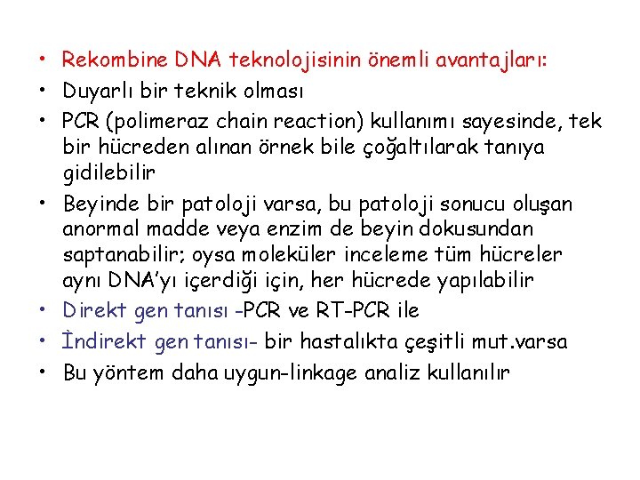  • Rekombine DNA teknolojisinin önemli avantajları: • Duyarlı bir teknik olması • PCR