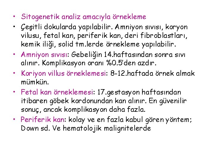  • Sitogenetik analiz amacıyla örnekleme • Çeşitli dokularda yapılabilir. Amniyon sıvısı, koryon vilusu,