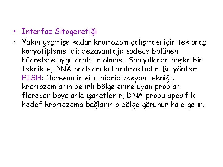  • İnterfaz Sitogenetiği • Yakın geçmişe kadar kromozom çalışması için tek araç karyotipleme