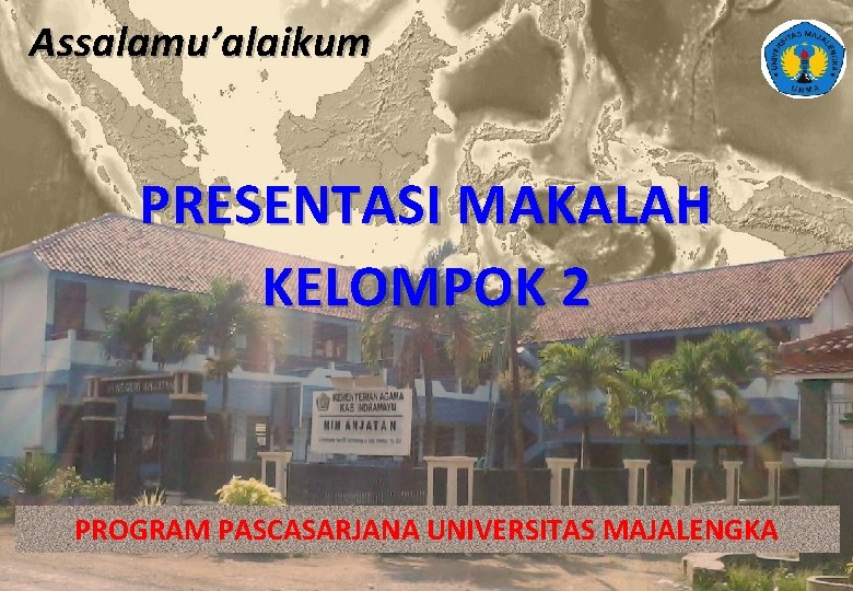 Assalamu’alaikum PRESENTASI MAKALAH KELOMPOK 2 PROGRAM PASCASARJANA UNIVERSITAS MAJALENGKA www. yusnfyayus@yahoo. co. id 