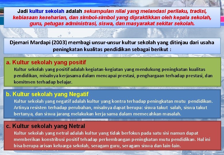 Jadi kultur sekolah adalah sekumpulan nilai yang melandasi perilaku, tradisi, kebiasaan keseharian, dan simbol-simbol