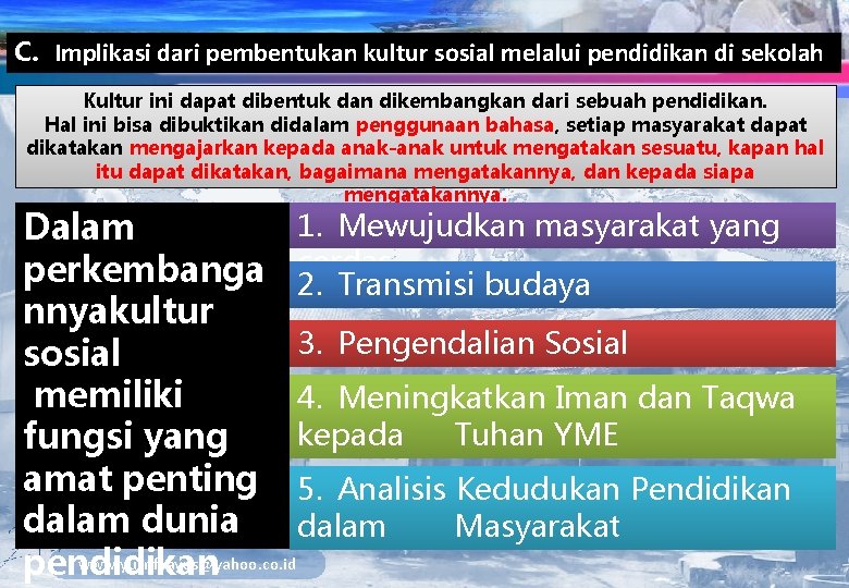 C. Implikasi dari pembentukan kultur sosial melalui pendidikan di sekolah Kultur ini dapat dibentuk