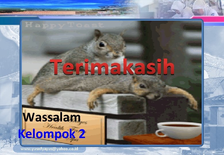 Wassalam Kelompok 2 www. yusnfyayus@yahoo. co. id 