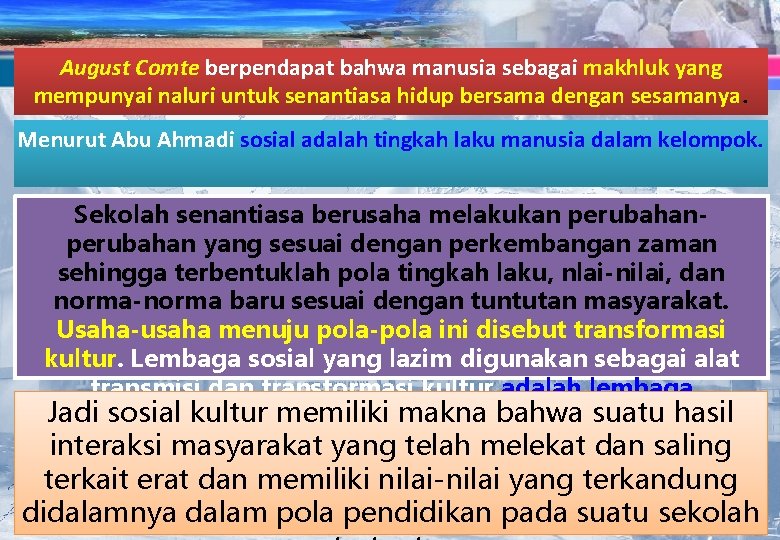 August Comte berpendapat bahwa manusia sebagai makhluk yang mempunyai naluri untuk senantiasa hidup bersama