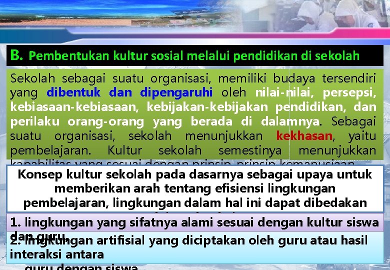 B. Pembentukan kultur sosial melalui pendidikan di sekolah Sekolah sebagai suatu organisasi, memiliki budaya