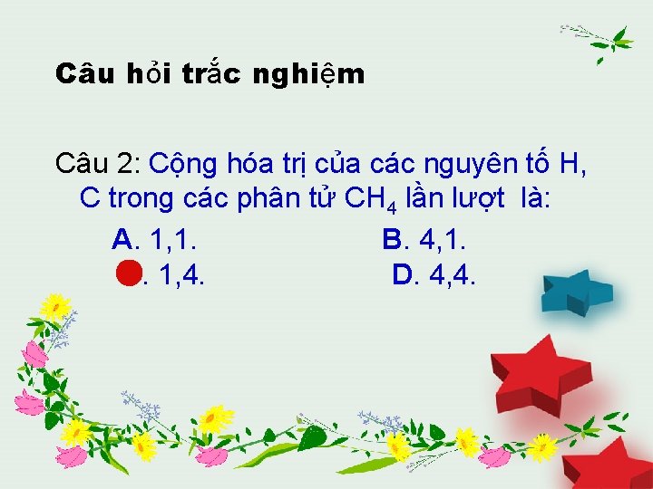 Câu hỏi trắc nghiệm Câu 2: Cộng hóa trị của các nguyên tố H,