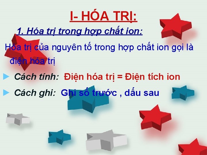 I HÓA TRỊ: 1. Hóa trị trong hợp chất ion: Hóa trị của nguyên