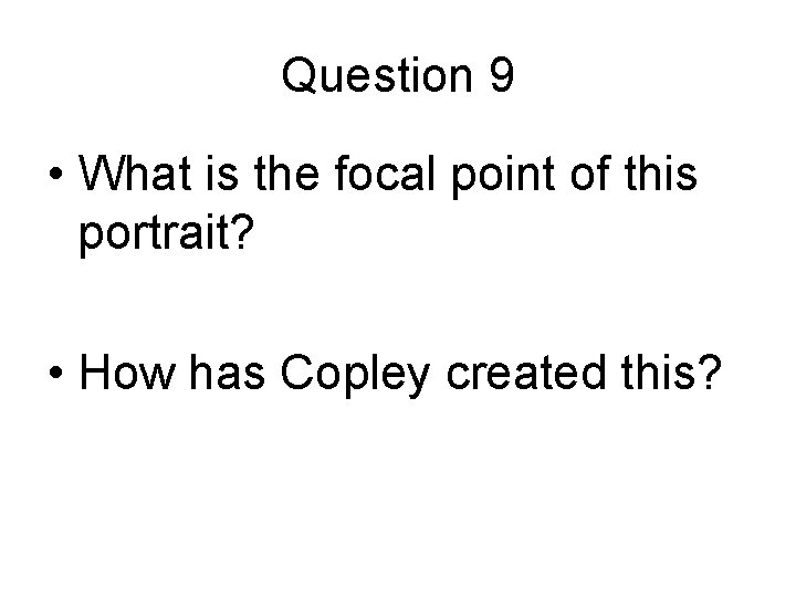 Question 9 • What is the focal point of this portrait? • How has