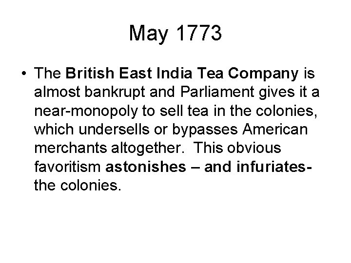 May 1773 • The British East India Tea Company is almost bankrupt and Parliament