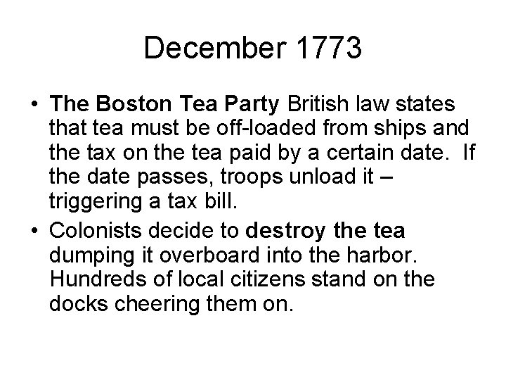 December 1773 • The Boston Tea Party British law states that tea must be