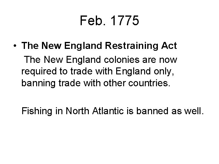 Feb. 1775 • The New England Restraining Act The New England colonies are now
