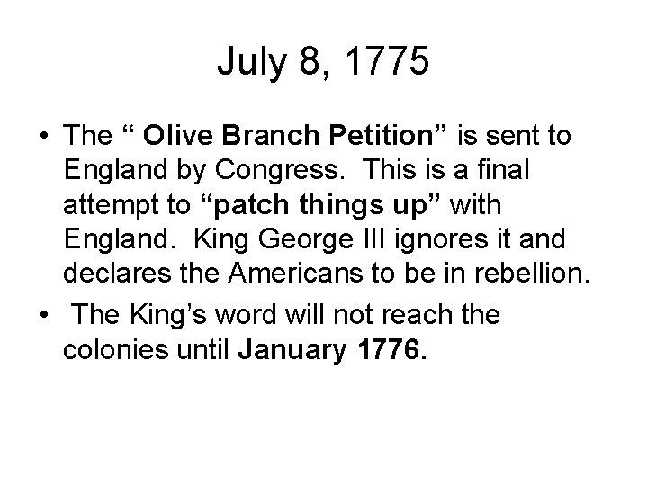 July 8, 1775 • The “ Olive Branch Petition” is sent to England by