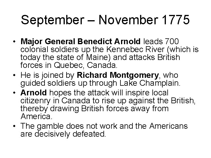 September – November 1775 • Major General Benedict Arnold leads 700 colonial soldiers up