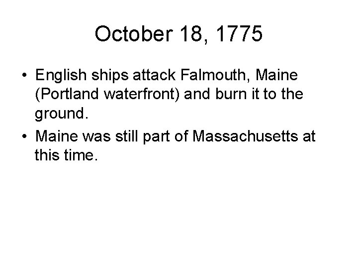 October 18, 1775 • English ships attack Falmouth, Maine (Portland waterfront) and burn it