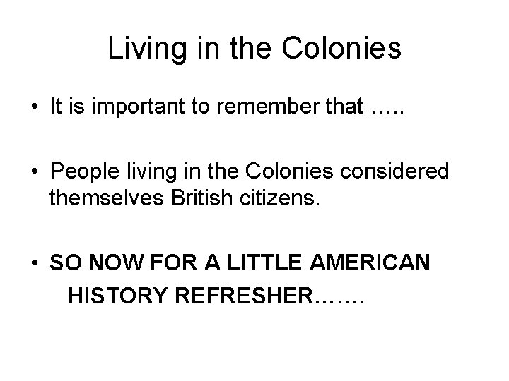 Living in the Colonies • It is important to remember that …. . •
