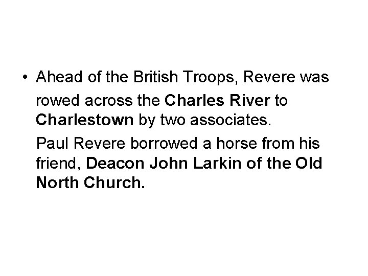  • Ahead of the British Troops, Revere was rowed across the Charles River