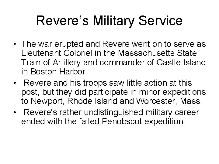 Revere’s Military Service • The war erupted and Revere went on to serve as