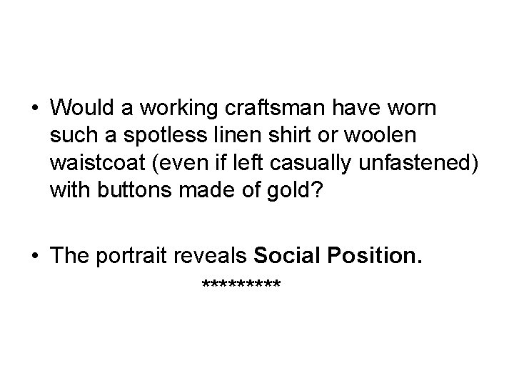  • Would a working craftsman have worn such a spotless linen shirt or