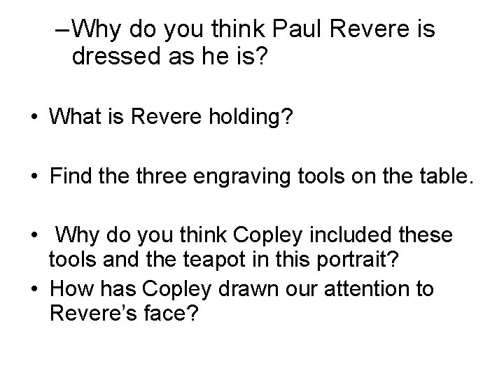 – Why do you think Paul Revere is dressed as he is? • What