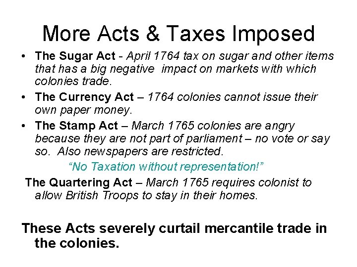 More Acts & Taxes Imposed • The Sugar Act - April 1764 tax on