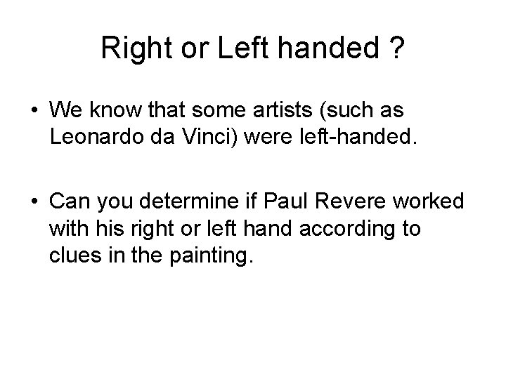 Right or Left handed ? • We know that some artists (such as Leonardo