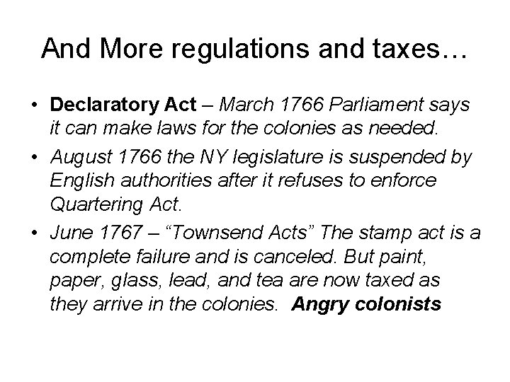 And More regulations and taxes… • Declaratory Act – March 1766 Parliament says it