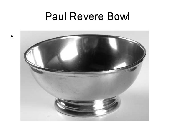 Paul Revere Bowl • 