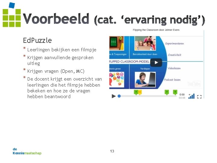 Voorbeeld (cat. ‘ervaring nodig’) Ed. Puzzle * Leerlingen bekijken een filmpje * Krijgen aanvullende