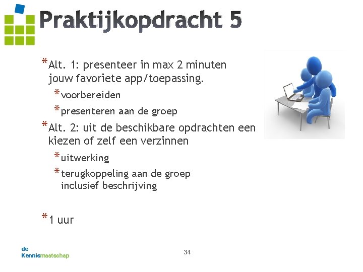 Praktijkopdracht 5 *Alt. 1: presenteer in max 2 minuten jouw favoriete app/toepassing. * voorbereiden