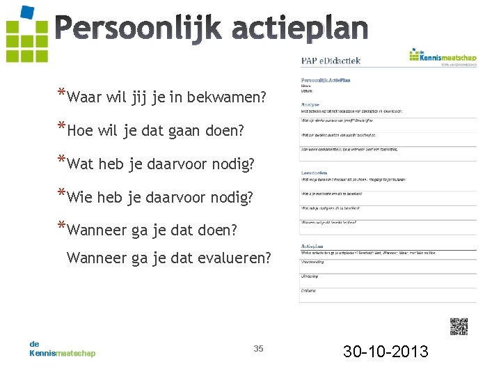 Persoonlijk actieplan *Waar wil jij je in bekwamen? *Hoe wil je dat gaan doen?